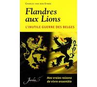 Flandres aux Lions: L'inutile guerre des Belges