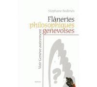 Flaneries philosophiques genevoises - voir geneve autrement Voir Genève autrement - Stephane bodenes - Slatkine - broché - Guide