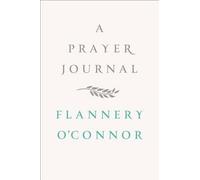Flannery O'Connor A Prayer Journal (Relié)