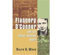 Flannery O'connor And The Christ-Haunted South Ralph C. Wood (Auteur)