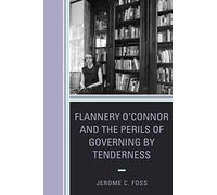 Flannery O'connor And The Perils Of Governing By Tenderness