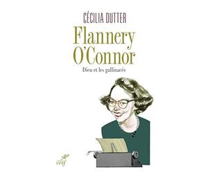 Flannery O'Connor - Dieu et les gallinacés