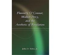 Flannery O'connor, Walker Percy, and the Aesthetic of Revelation John D. Sykes (Auteur)