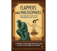 Flappers and Philosophers - Easy English Stories for Beginners (Level A1/A2): A collection of short stories from the Jazz Age, rewritten in easy English for all readers.