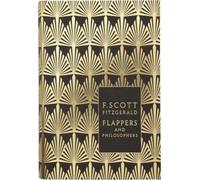 Flappers And Philosophers: The Collected Short Stories Of F. Scott Fitzgerald