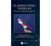 Flapping Wing Vehicles - Esakki Balasubramanian Vel Tech Rangarajan Dr Sagunthala R amp D Institute of Science and Technology India - Taylor amp Francis L Esakki Balasubramanian Vel Tech Rangarajan Dr