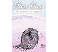 Flare Days: A Gentle Journal for Tough Times | Chronic Illness Awareness, POTS, Dysautonomia, Ehlers Danlos Syndrome, Chronic Fatigue, Fibromyalgia