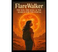 FlareWalker: The Sun, The Soul & The Search for the Portal