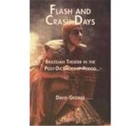 Flash & Crash Days: Brazilian Theater in the Post Dictatorship Period George, David Sanderson (Auteur)