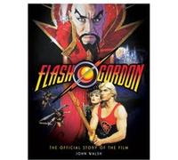 Flash Gordon The Official Story of the Film by John Walsh John Walsh (Auteur)