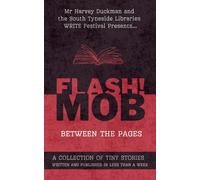 FLASH!MOB: Between The Pages: A Collection of Tiny Stories Written and Published in Less Than A Week