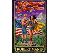 Flash Morgan Vs. The Amazons of Venus: Flash Morgan, Space Adventurer Series