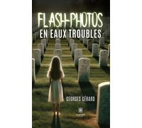 Flash-photos en eaux troubles - Gérard Georges - Le Lys Bleu - broché - Roman