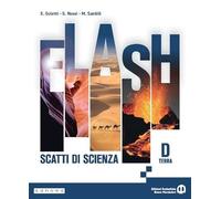 Flash. Scatti di scienza. Per la Scuola media. Con e-book. Con espansione online. Terra (Vol. D)