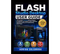 Flash Studio Desktop User Guide: The Complete Flashforge Slicing Handbook for Beginners and Hobbyists: Setup, Calibration, Multicolor Printing, and Troubleshooting Made Simple (2026 Edition)
