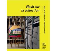 Flash sur la collection - Dans les coulisses du Musée d’art de Pully - Anne-Sophie Poirot - Notari Eds - broché - Catalogue d'exposition