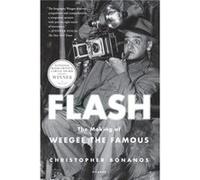 Flash The Making of Weegee the Famous by Christopher Bonanos Christopher Bonanos (Auteur)
