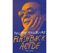 Philippe Manoeuvre – Flashback acide – Ma vie – Éditions Robert Laffont