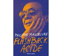 Flashback acide - Philippe Manoeuvre - Robert Laffont - broché - Biographie