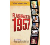 Flashback To 1957 - Celebrating The Pop Culture, People, Politics, And Places