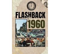 Flashback to 1960: A Year That Changed the World - Politics, Culture, Science, and Struggles of a Transformative Era