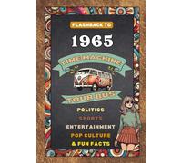 FLASHBACK TO 1965- TIME MACHINE TOUR BUS: POLITICS, SPORTS, ENTERTAINMENT, POP CULTURE & FUN FACTS