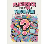 Flashback to the ’80s Trivia Fun: A Nostalgic Quiz Journey Through Music, Movies, TV, Games & Culture