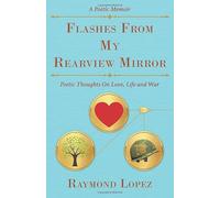 Flashes From My Rearview Mirror: Poetic Thoughts On Love, Life and War