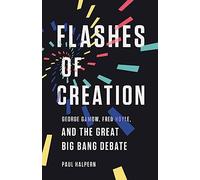 Flashes of Creation: George Gamow, Fred Hoyle, and the Great Big Bang Debate