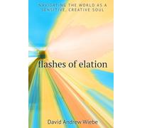 Flashes of Elation: Navigating the World as a Sensitive, Creative Soul