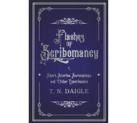 Flashes of Scribomancy: Short Stories, Screenplays, and Other Experiments