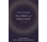 Flashes Of Thought: Lessons In Life And Leadership From The Man Behind Dubai (Paperback) Mohammed Bin Rashid Al Maktoum, (Auteur)