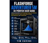 Flashforge Adventurer 5M 3D Printer User Guide: A Step-by-Step Guide to CoreXY High-Speed Printing, Auto Calibration, Wireless Connectivity, Filament ... Nozzle Maintenance, and Troubleshooting.