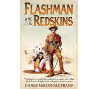 Flashman and the Redskins: From the Flashman Papers, 1849-50 and 1875-76