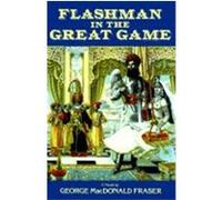 Flashman in the Great Game George MacDonald Fraser (Auteur)