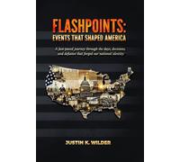 Flashpoints: Events That Shaped America: A Fast-Paced Journey Through the Days, Decisions, and Defiance That Forged Our National Identity