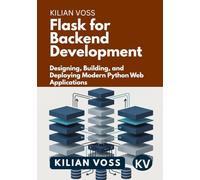 Flask for Backend Development: Designing, Building, and Deploying Modern Python Web Applications