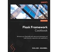Flask Framework Cookbook: Enhance your Flask skills with advanced techniques and build dynamic, responsive web applications