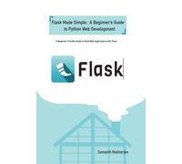 Flask Made Simple: A Beginner's Guide To Python Web Development : A Beginner-Friendly Guide To Python Web Development With Flask Paperback Book By Somnath Mukherjee