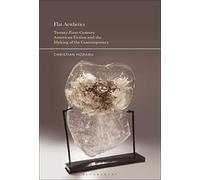 Flat Aesthetics: Twenty-First-Century American Fiction and the Making of the Contemporary