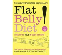 Flat Belly Diet: How to Get The Flat Stomach You've Always Wanted