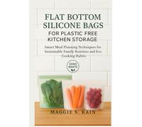 Flat Bottom Silicone Bags for Plastic Free Kitchen Storage: Smart Meal Planning Techniques for Sustainable Family Routines and Eco Cooking Habits