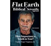 Flat Earth: A Biblical and Scientific Approach
