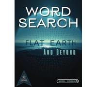 Flat Earth and Beyond: 77 Mind-Bending Word Search Puzzles Exploring Theories, Mysteries, and Hidden Truths: A Fun, Challenging, and Thought-Provoking ... to Entertain and Intrigue Curious Minds.