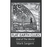 Flat Earth Clues - Mark Sargent - Draft2Digital - Livre en Anglais Mark SargentMark Sargent (Auteur)