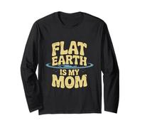 Flat Earth is My Mom Looks Flat to Me Looks Flat Signification Manche Longue