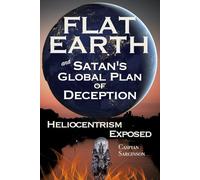 Flat Earth Satan's Global Plan of Deception: Heliocentrism Exposed