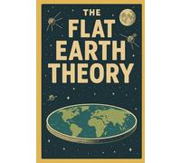 Flat Earth Theory: From flat maps to flat-out madness-satire at the edge of reason.