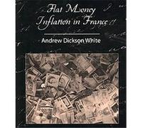Flat Money Inflation in France Andrew Dickson White (Auteur)