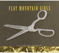 Flat Mountain Girls - Honey Take Your Whiskers Off